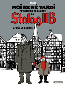 Moi René Tardi, prisonnier de guerre au Stalag IIB Tome 3 : Après la guerre - Tardi Jacques ; Ruault Jean-Luc
