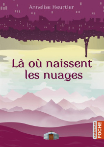 Là où naissent les nuages - Heurtier Annelise