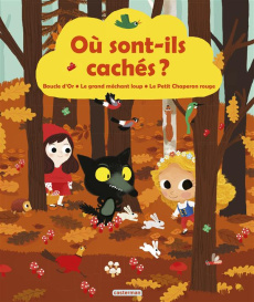 Où sont-ils cachés ? Boucle d'Or, Le grand méchant loup, Le Petit Chaperon rouge - Goupil Jacky ; Kyprianou Marie