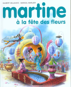 Martine à la fête des fleurs - Delahaye Gilbert ; Marlier Marcel