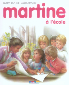Martine à l'école - Delahaye Gilbert ; Marlier Marcel