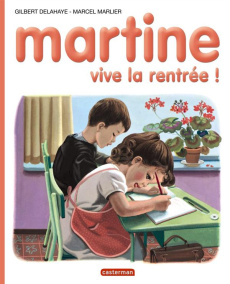 Martine, vive la rentrée ! - Delahaye Gilbert ; Marlier Marcel