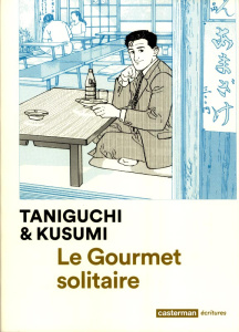 Le Gourmet solitaire - Taniguchi Jirô ; Kusumi Masayuki ; Honnoré Patrick