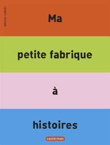 Ma petite fabrique à histoires - Gibert Bruno