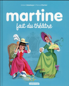 Martine Tome 7 : Martine fait du théâtre - Delahaye Gilbert ; Marlier Marcel