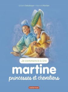 Je commence à lire avec Martine Tome 24 : Martine princesses et chevaliers - Delahaye Gilbert ; Marlier Marcel