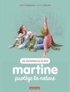 Je commence à lire avec Martine Tome 42 : Martine protège la nature - Delahaye Gilbert ; Marlier Marcel ; Marlier Jean-L