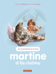 Je commence à lire avec Martine Tome 26 : Martine et les chatons - Delahaye Gilbert ; Marlier Marcel