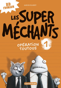Les super méchants Tome 1 : Opération toutous - Blabey Aaron ; Gros Emmanuel