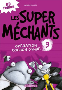 Les super méchants Tome 3 : Opération cochon d'Inde - Blabey Aaron ; Gros Emmanuel