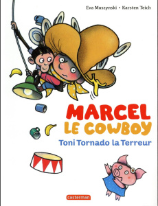 Marcel le cowboy Tome 6 : Toni Tornado la Terreur - Muszynski Eva ; Teich Karsten ; Lapeyre de Cabanes