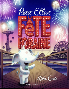 Petit Elliot : La fête foraine - Curato Mike ; Stefani Rémi