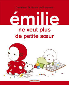 Emilie Tome 26 : Emilie ne veut plus de petite soeur - Pressensé Domitille de ; Pressensé Guillaume de
