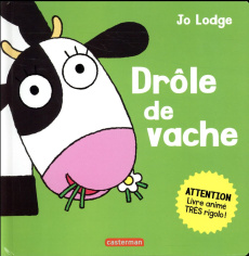 Drôle de vache. Attention, livre animé très rigolo ! - Lodge Jo