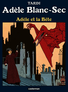 Adèle Blanc-Sec Tome 1 : Adèle et la bête - Tardi