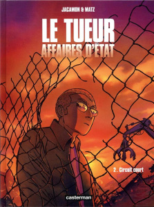 Le tueur, Affaires d'Etat Tome 2 : Circuit court - Jacamon Luc ; Matz