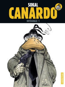 Une enquête de l'inspecteur Canardo Intégrale 1 : Premières enquêtes ; Le chien debout ; La marque d - Sokal Benoît