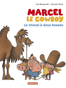 Marcel le cowboy Tome 7 : Le cheval à deux bosses - Muszynski Eva ; Teich Karsten ; Almeida Aurélien d