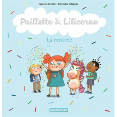 Paillette & Lilicorne Tome 1 : La rentrée - Lewalle Capucine ; Delaporte Bérengère