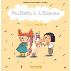 Paillette & Lilicorne Tome 2 : L'anniversaire - Lewalle Capucine ; Delaporte Bérengère