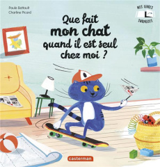 Que fait mon chat quand il est seul chez moi ? Mes livres surprises - Battault Paule ; Picard Charline