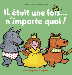 Il était une fois... n'importe quoi ! - Zagarriga Mimi ; Vilcoq Marianne