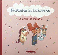 Paillette & Lilicorne Tome 4 : La drôle de maladie - Lewalle Capucine ; Delaporte Bérengère