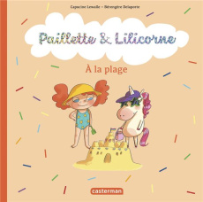 Paillette & Lilicorne Tome 5 : A la plage - Lewalle Capucine ; Delaporte Bérengère