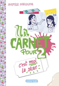 Un carnet pour 2 : C'est moi la star - Dieuaide Sophie ; Pelletier Olivier
