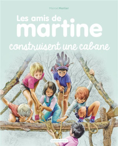 Les amis de Martine Tome 6 : Les amis de Martine construisent une cabane - Marlier Marcel