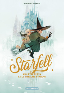 Starfell Tome 3 : Violette Dupin et le royaume évanoui - Valente Dominique ; Guitton Anne