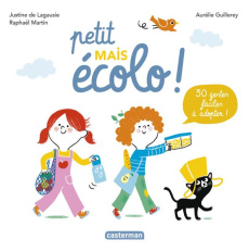 Petit mais écolo ! 30 gestes faciles à adopter ! - Lagausie Justine de ; Martin Raphaël ; Guillerey A
