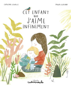 Cet enfant que j'aime infiniment - Lewalle Capucine ; Legrand Maud