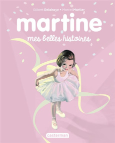 Martine : Mes belles histoires - Marlier Marcel ; Delahaye Gilbert