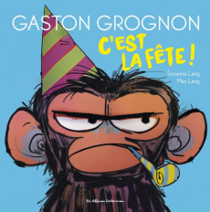 Gaston Grognon : C'est la fête ! - Lang Susanne ; Lang Max ; Grynszpan Eva