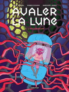 Avaler la Lune Tome 1 : L'Ascenseur - Castel Lucie ; Cousin Robin ; Jarry Grégory