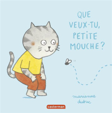 Que veux-tu petite mouche ? - Dubuc Marianne