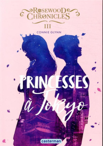 Rosewood Chronicles Tome 3 : Princesses à Tokyo - Glynn Connie ; Guitton Anne