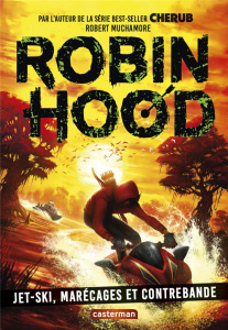 Robin Hood Tome 3 : Jet-ski, marécages et contrebande - Muchamore Robert ; Fiore Faustina