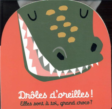 Drôles d'oreilles ! Elles sont à toi, grand croco ? - COLLECTIF
