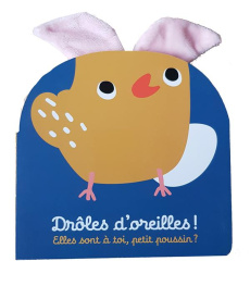 Drôles d'oreilles ! Elles sont à toi, petit poussin ? - COLLECTIF