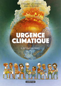 Urgence climatique : Il est encore temps - Lécroart Etienne ; Ekeland Ivar