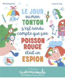 Le jour où mon tonton s'est rendu compte que son poisson rouge était un espion - Piguemal Michel ; Du Faÿ Laure