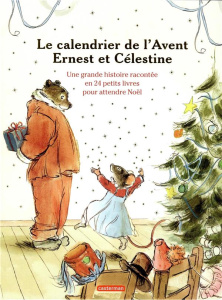 Ernest et Célestine : Le calendrier de l'Avent. Une grande histoire racontée en 24 petits livres pou - Vincent Gabrielle ; Garibal Alexandra