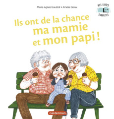 Ils ont de la chance ma mamie et mon papi ! - Gaudrat Marie-Agnès ; Graux Amélie