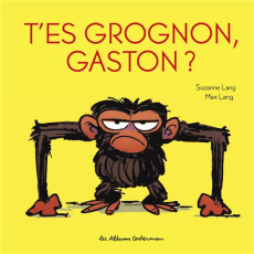 T'es grognon, Gaston ? - Lang Suzanne ; Lang Max
