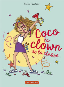 La vie mouvementée des écoliers : Coco la clown de la classe - Hausfater Rachel ; Ayrault Caroline