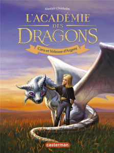 L'Académie des dragons Tome 2 : Cara et Voleuse d'Argent - Chisholm Alastair ; Dali Sarah