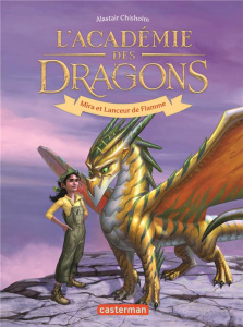 L'Académie des dragons Tome 4 : Mira et Lanceur de Flamme - Chisholm Alastair ; Canavesi Vanessa