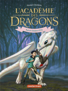 L'Académie des dragons Tome 5 : Kai et Ombre d’Os - Chisholm Alastair ; Canavesi Vanessa